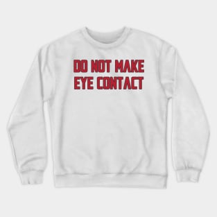 Do not make eye contact Crewneck Sweatshirt